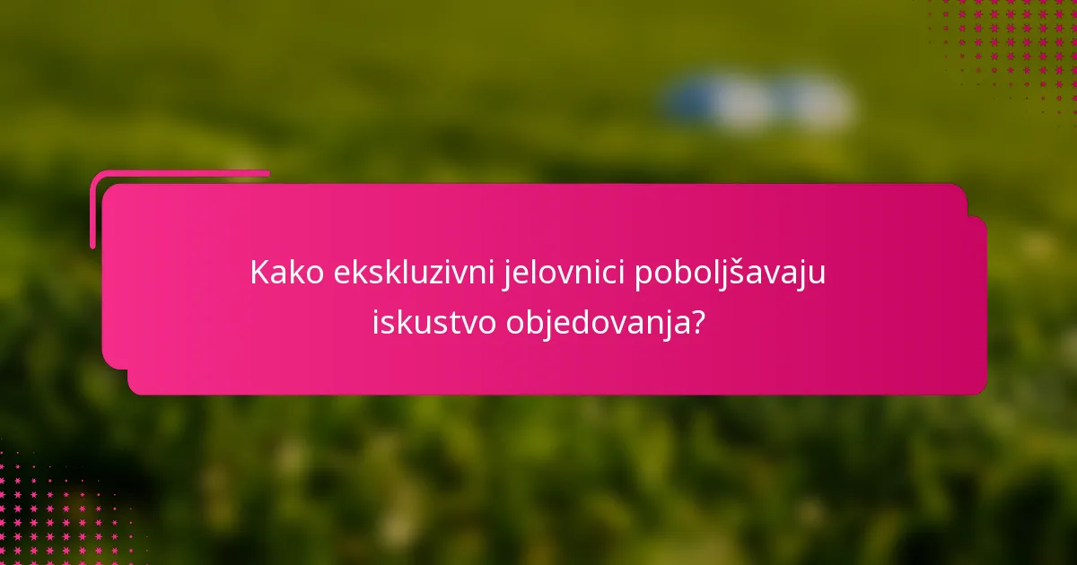 Kako ekskluzivni jelovnici poboljšavaju iskustvo objedovanja?