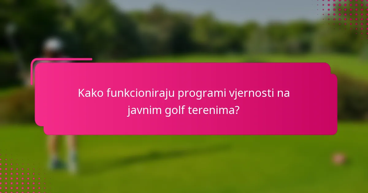 Kako funkcioniraju programi vjernosti na javnim golf terenima?