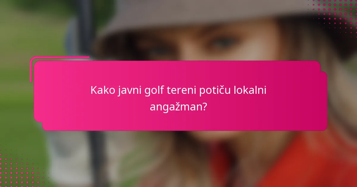 Kako javni golf tereni potiču lokalni angažman?