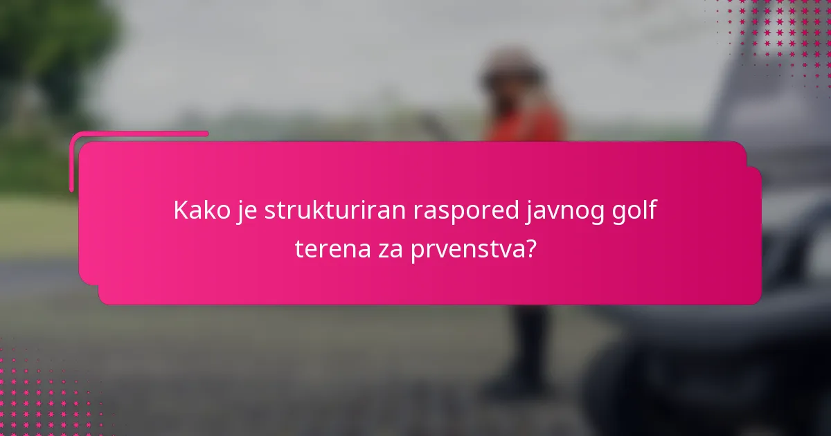 Kako je strukturiran raspored javnog golf terena za prvenstva?