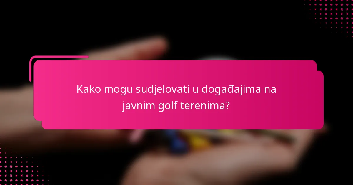 Kako mogu sudjelovati u događajima na javnim golf terenima?