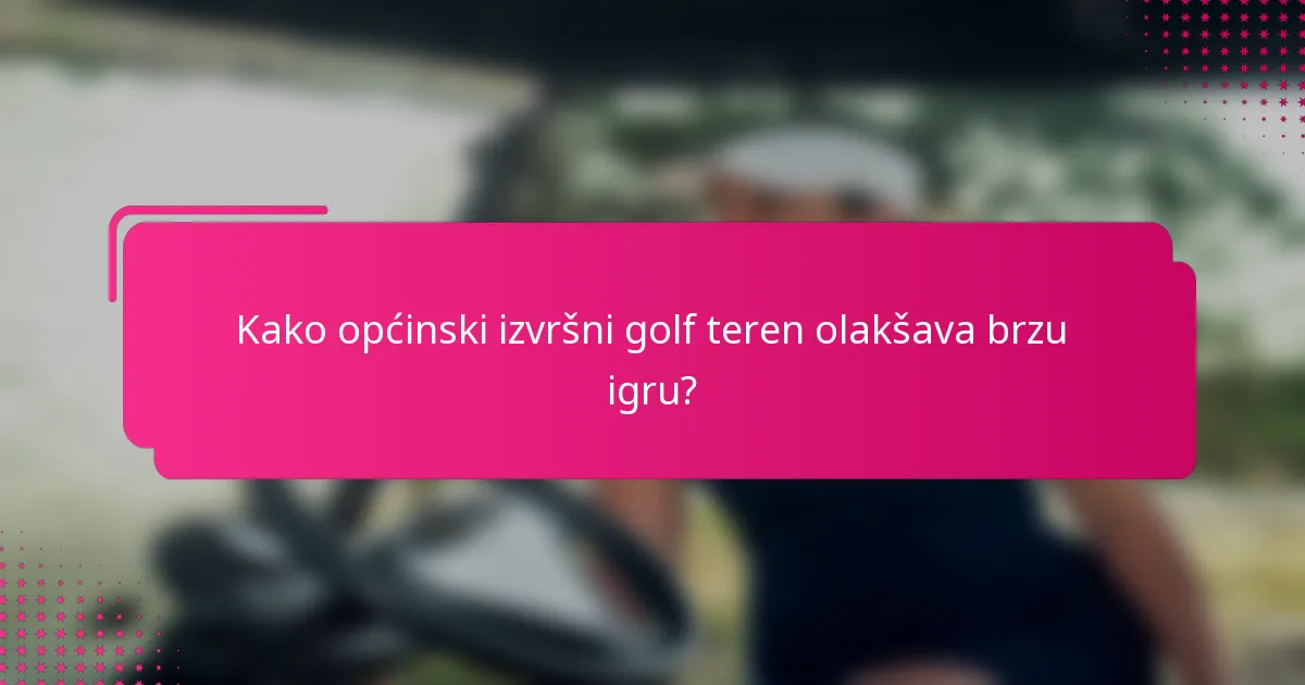 Kako općinski izvršni golf teren olakšava brzu igru?