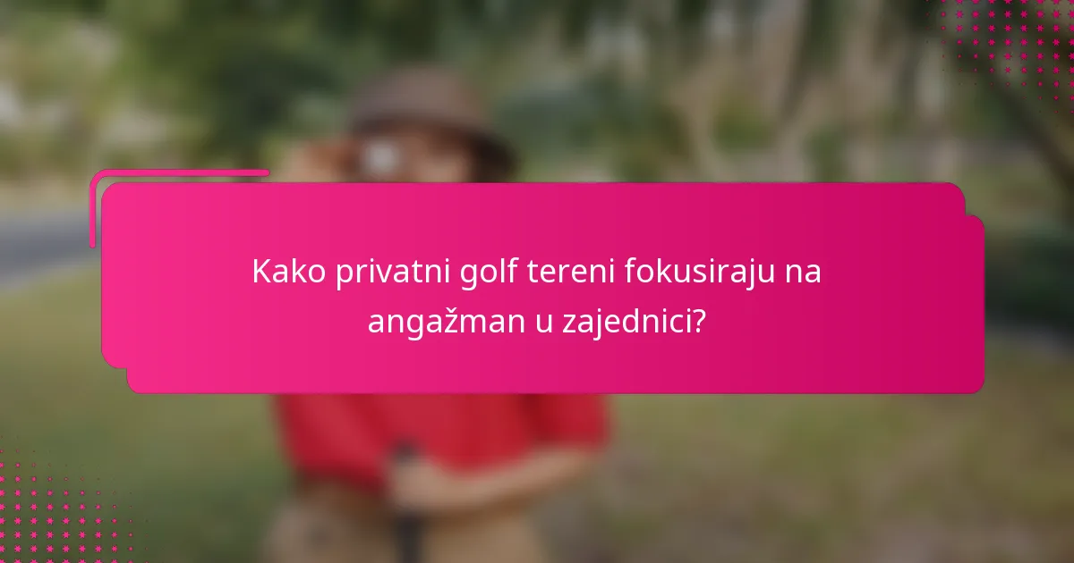 Kako privatni golf tereni fokusiraju na angažman u zajednici?
