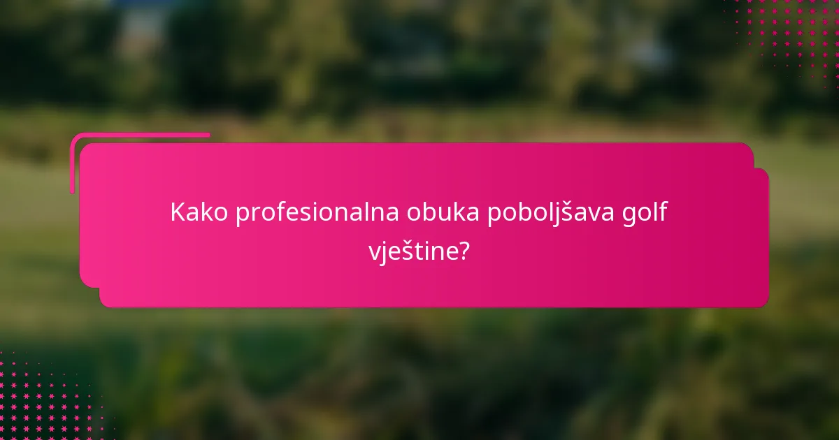 Kako profesionalna obuka poboljšava golf vještine?