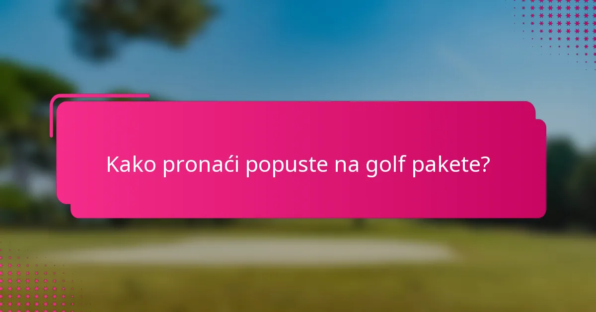 Kako pronaći popuste na golf pakete?