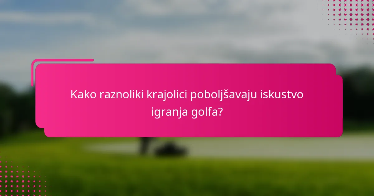 Kako raznoliki krajolici poboljšavaju iskustvo igranja golfa?