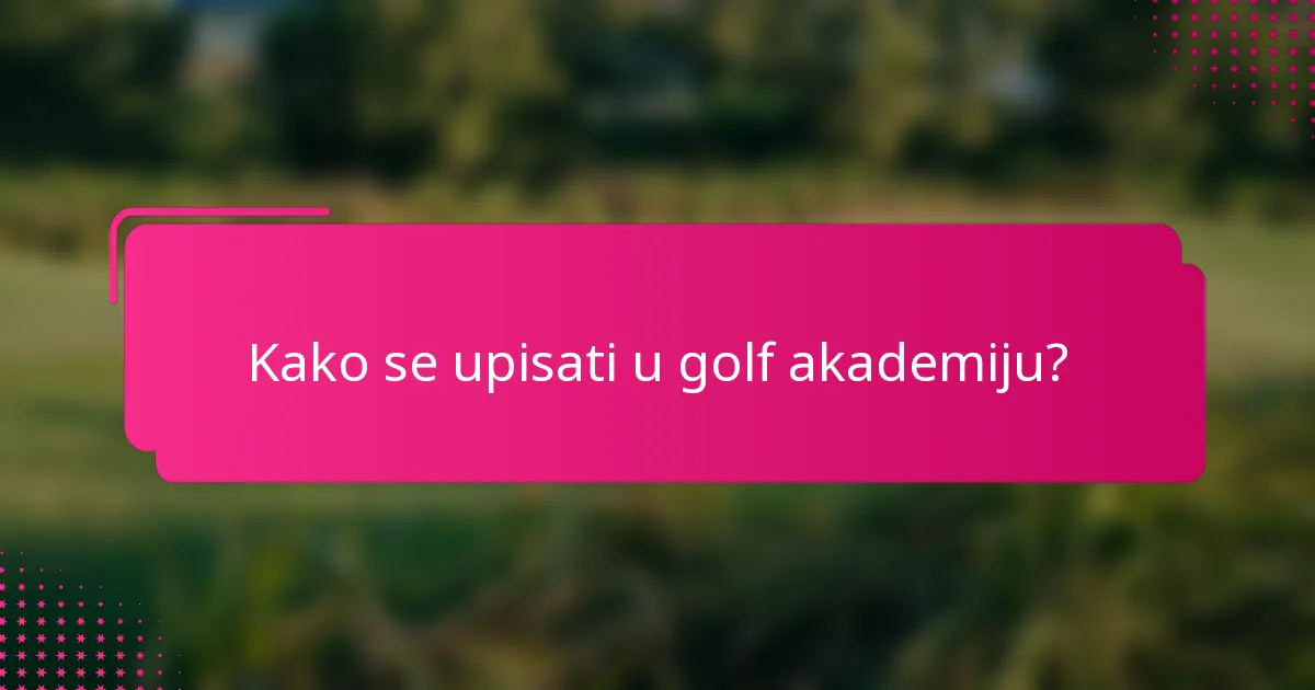 Kako se upisati u golf akademiju?