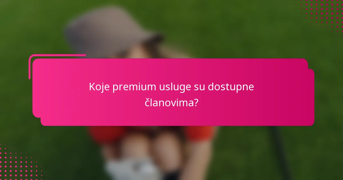 Koje premium usluge su dostupne članovima?