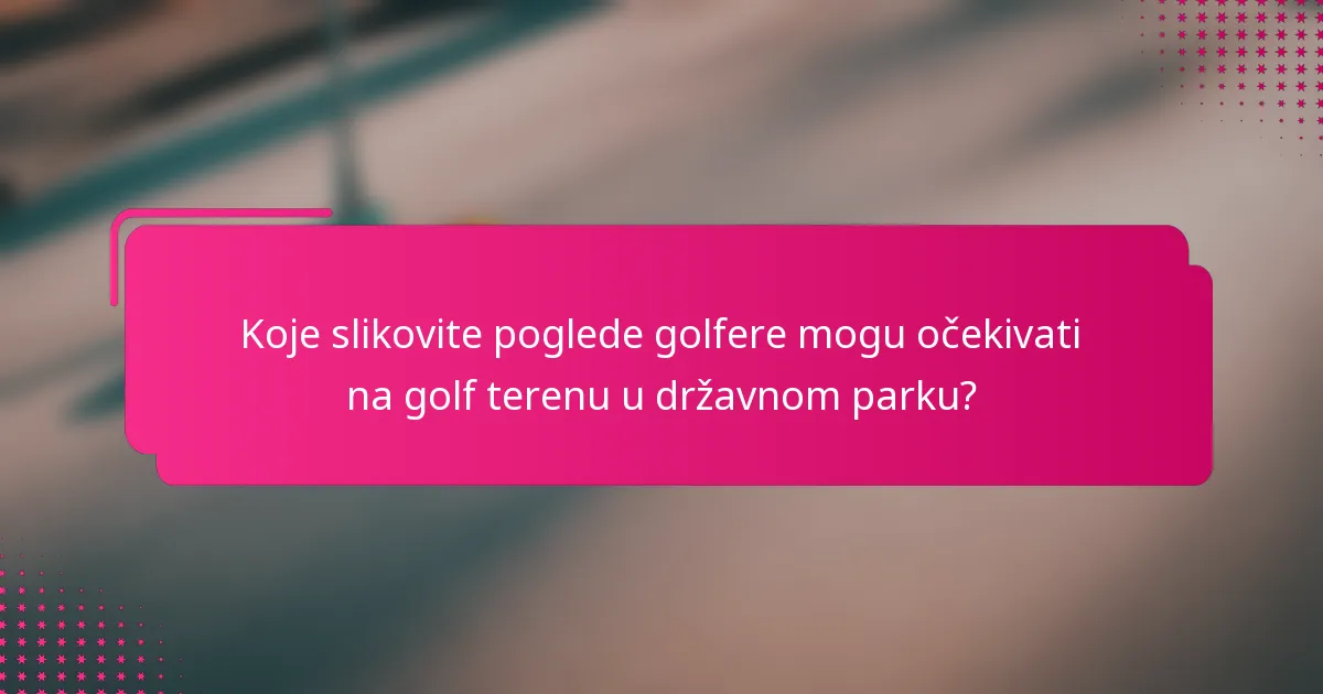 Koje slikovite poglede golfere mogu očekivati na golf terenu u državnom parku?