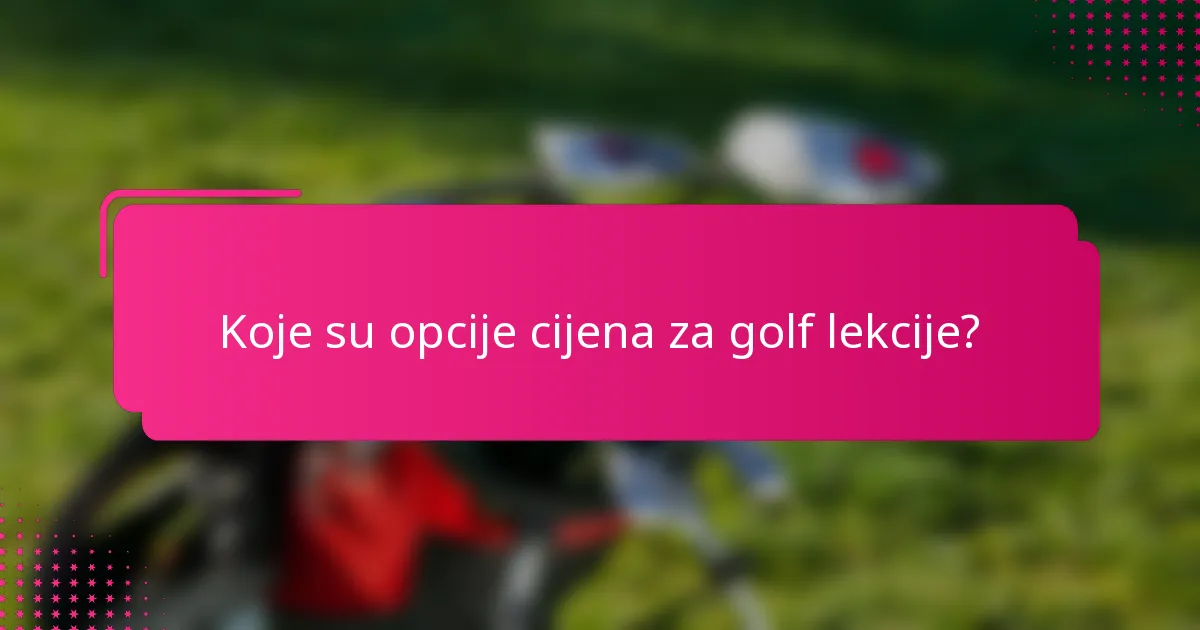 Koje su opcije cijena za golf lekcije?