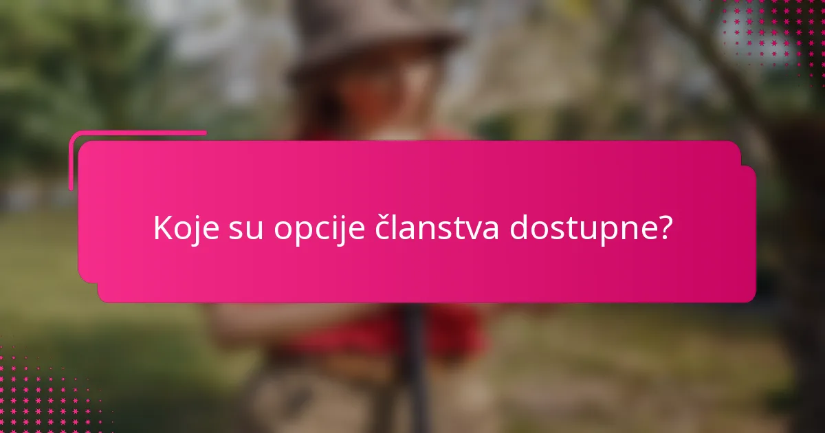 Koje su opcije članstva dostupne?