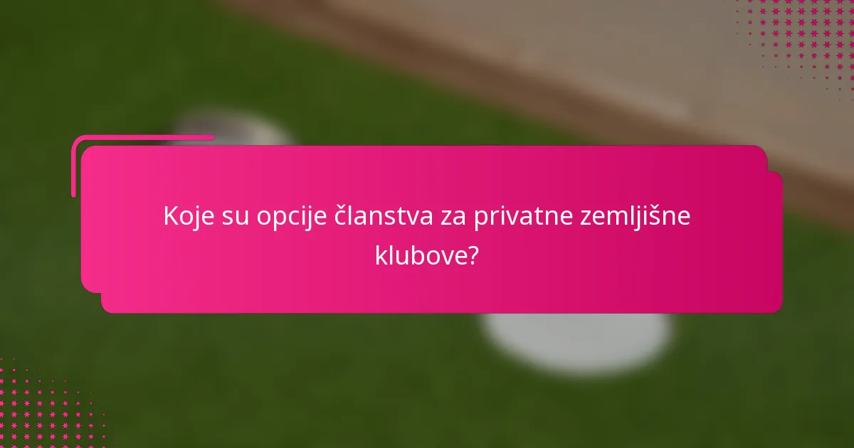 Koje su opcije članstva za privatne zemljišne klubove?