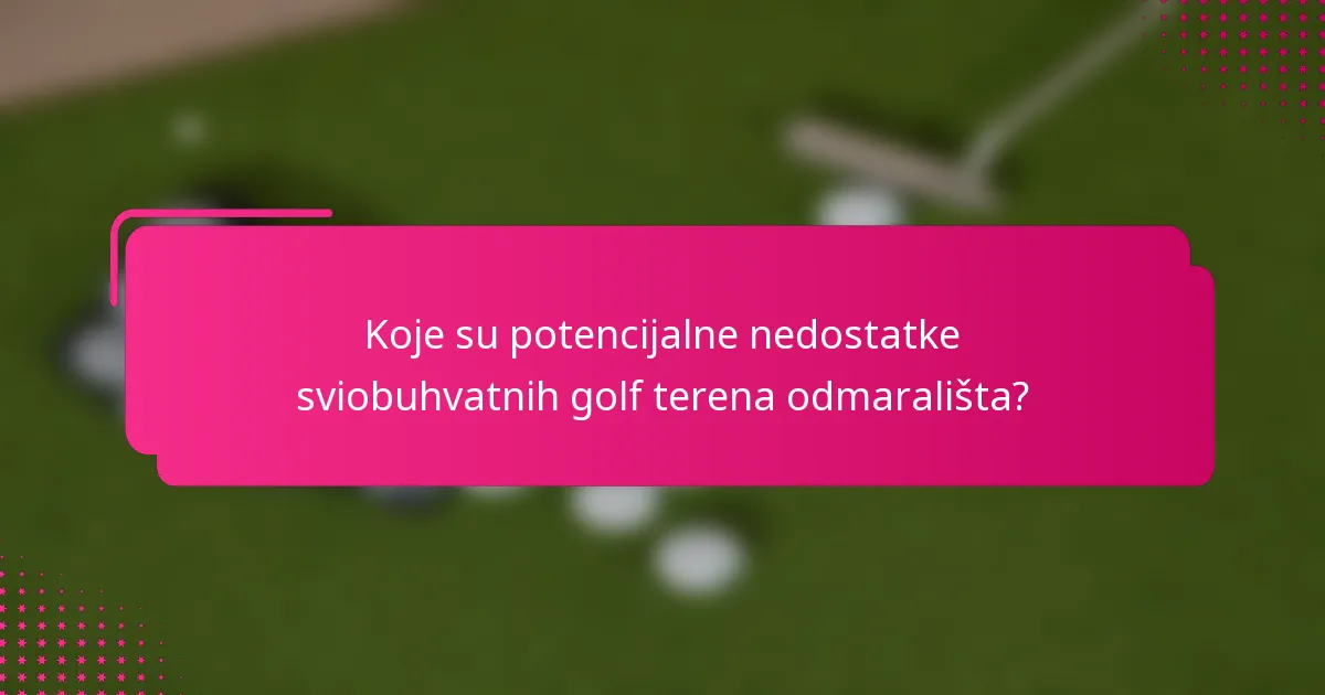 Koje su potencijalne nedostatke sviobuhvatnih golf terena odmarališta?