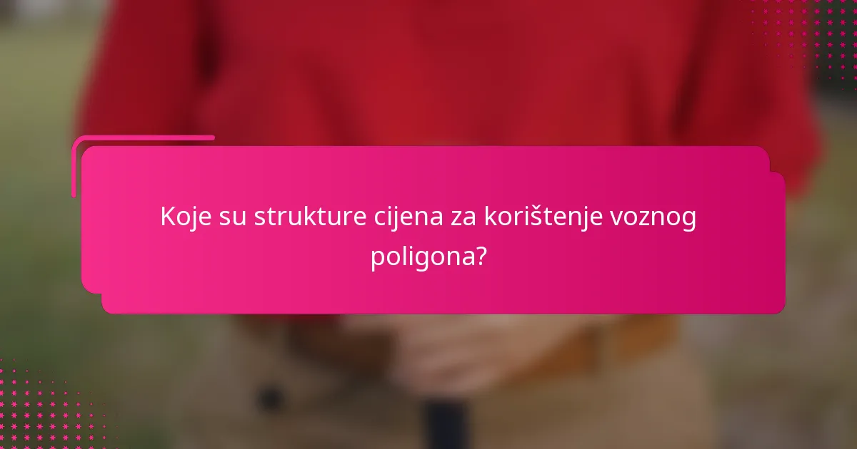 Koje su strukture cijena za korištenje voznog poligona?