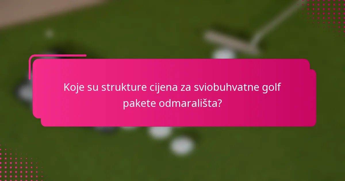 Koje su strukture cijena za sviobuhvatne golf pakete odmarališta?