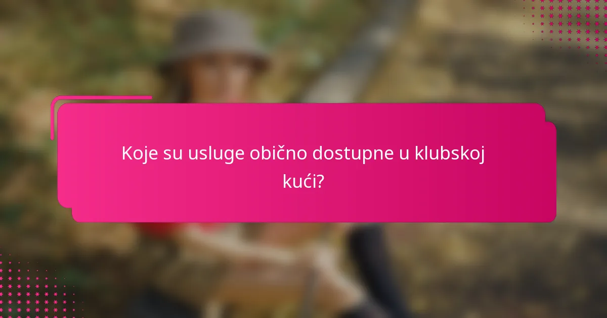 Koje su usluge obično dostupne u klubskoj kući?