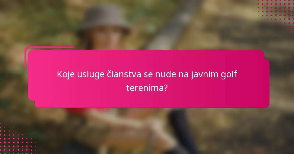 Koje usluge članstva se nude na javnim golf terenima?