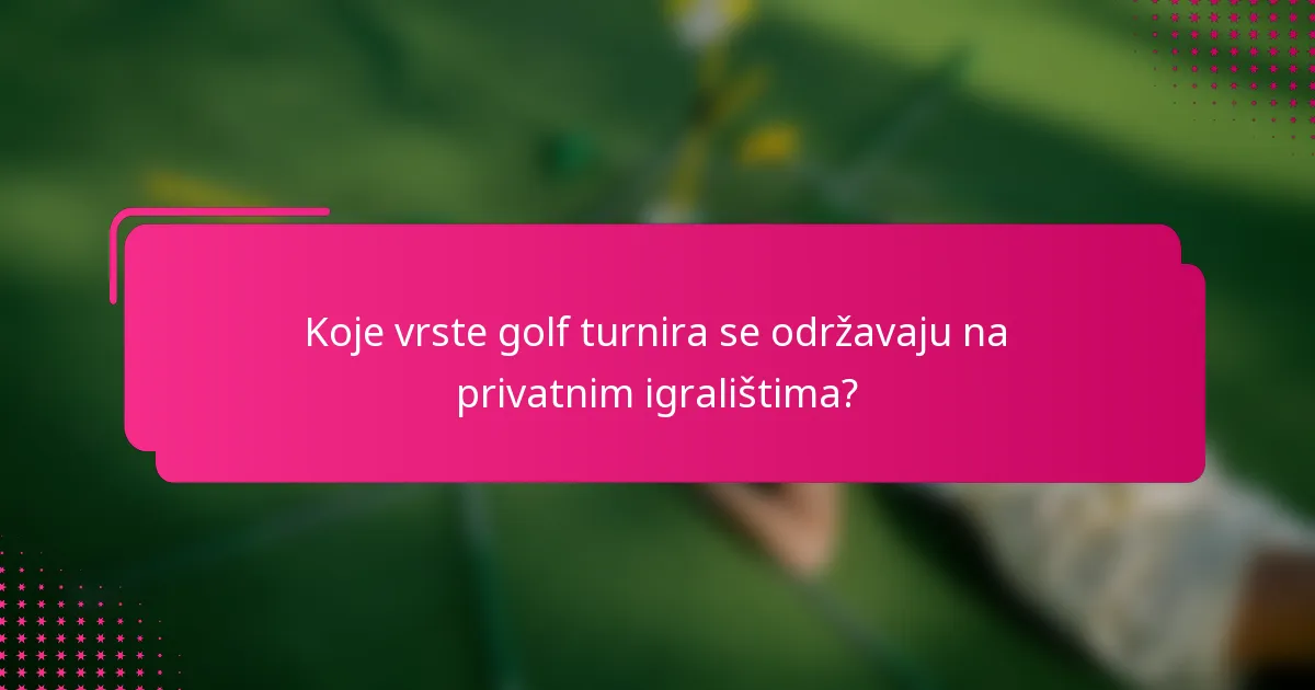 Koje vrste golf turnira se održavaju na privatnim igralištima?