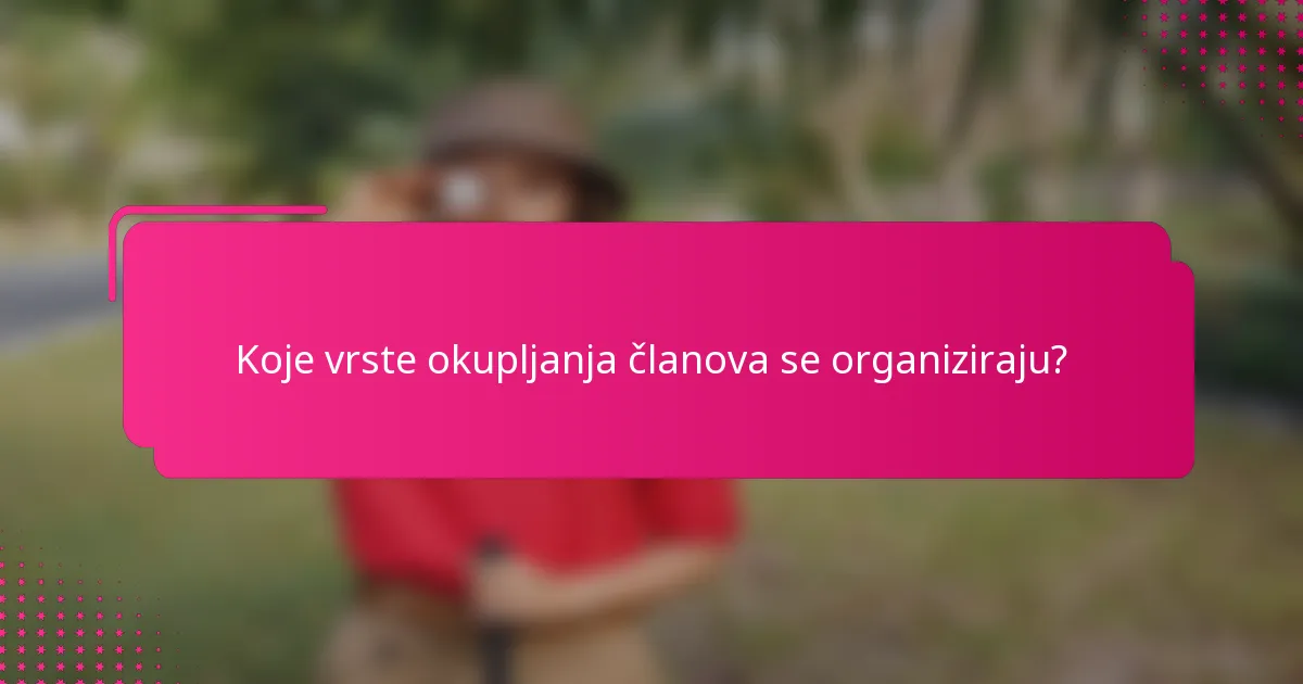 Koje vrste okupljanja članova se organiziraju?