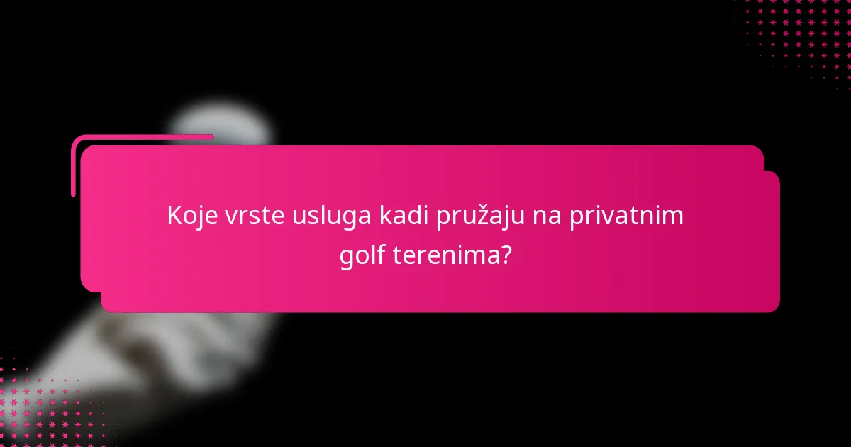 Koje vrste usluga kadi pružaju na privatnim golf terenima?