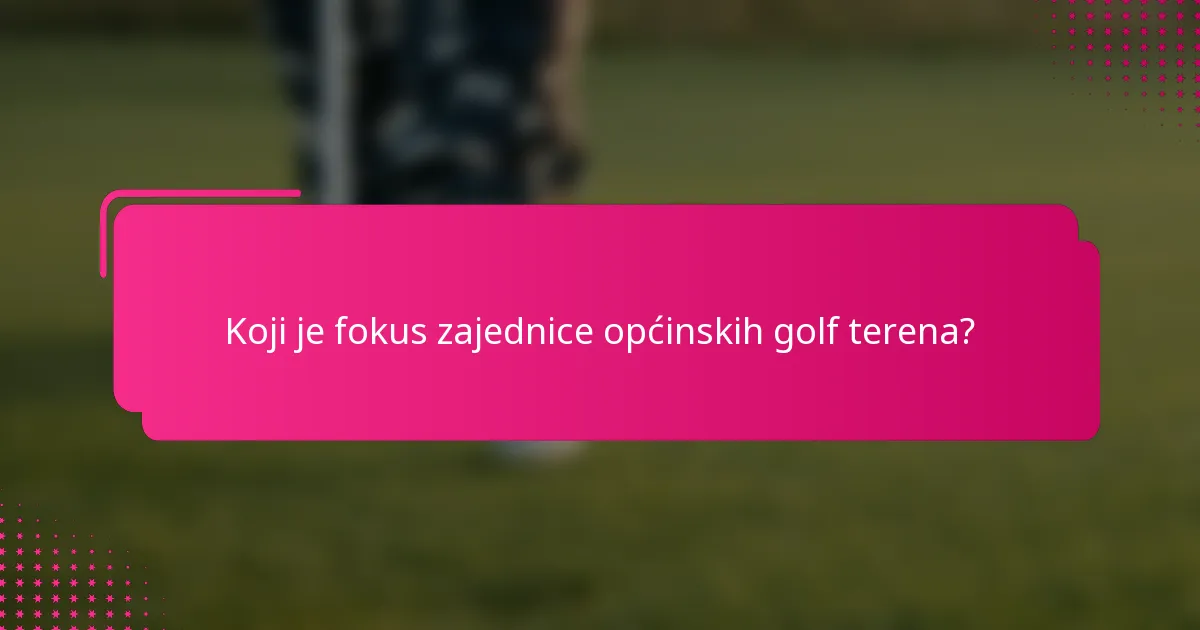 Koji je fokus zajednice općinskih golf terena?
