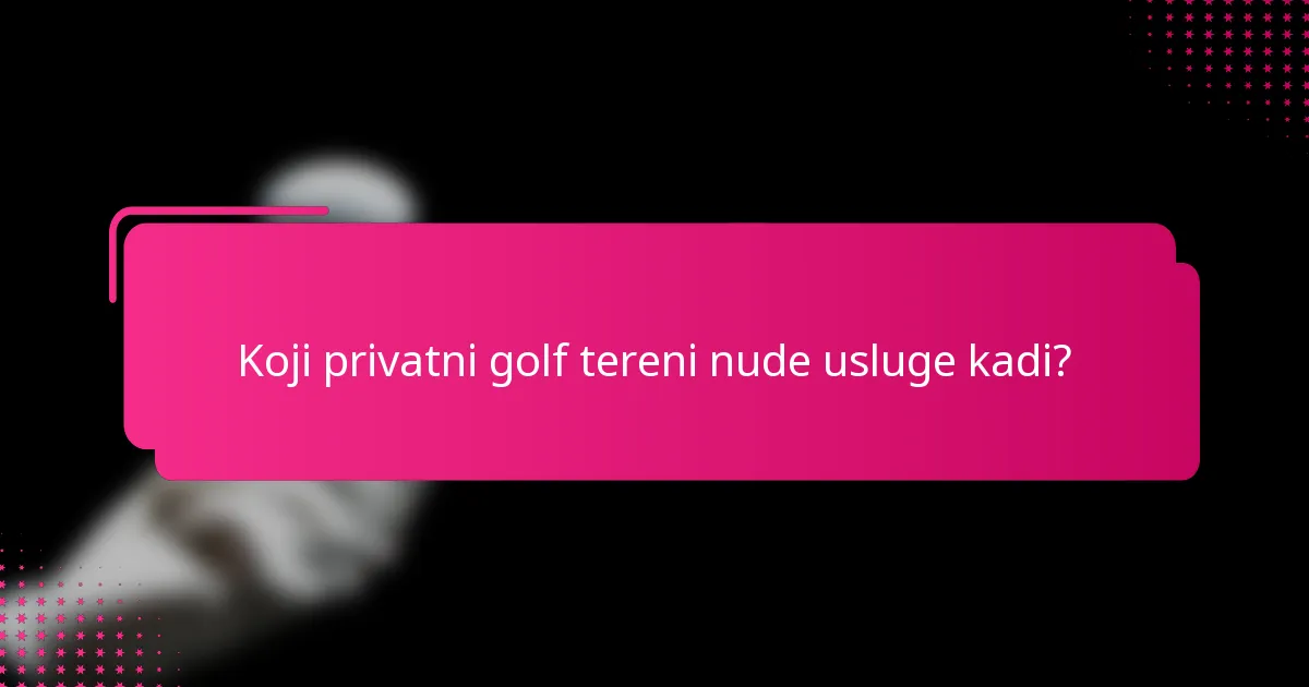Koji privatni golf tereni nude usluge kadi?