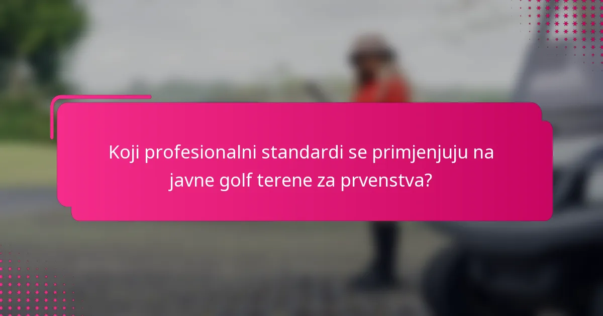 Koji profesionalni standardi se primjenjuju na javne golf terene za prvenstva?