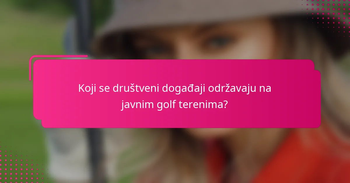Koji se društveni događaji održavaju na javnim golf terenima?