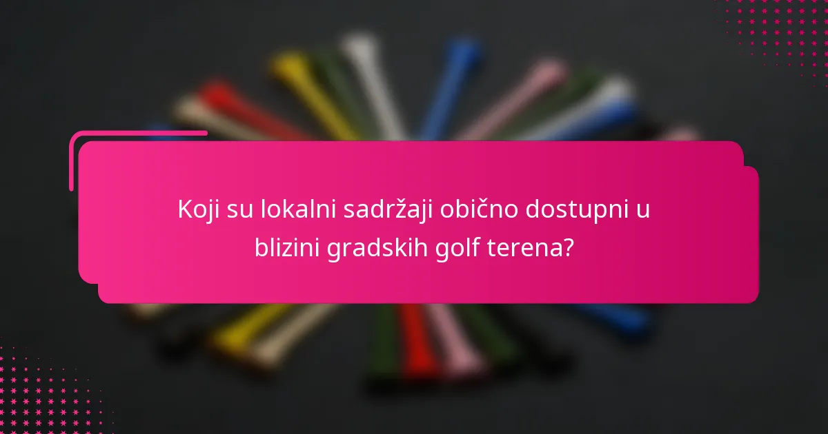 Koji su lokalni sadržaji obično dostupni u blizini gradskih golf terena?