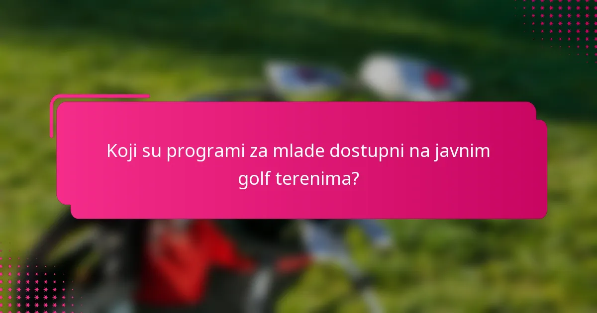 Koji su programi za mlade dostupni na javnim golf terenima?
