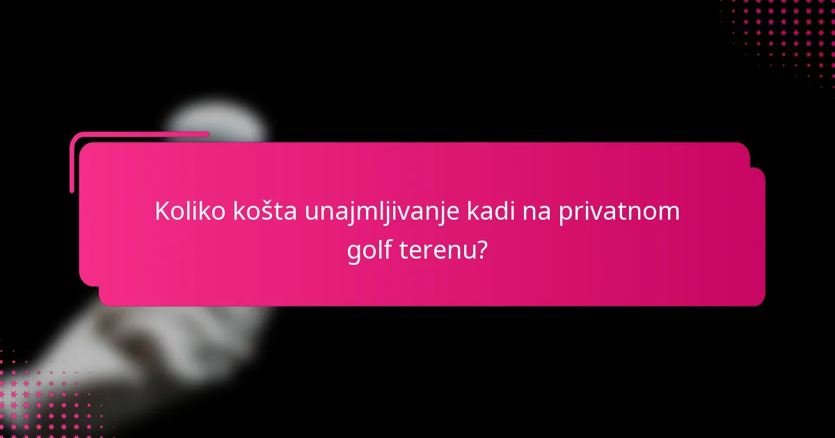 Koliko košta unajmljivanje kadi na privatnom golf terenu?