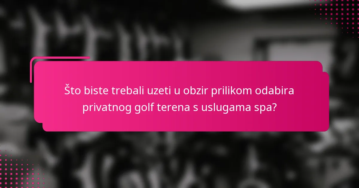 Što biste trebali uzeti u obzir prilikom odabira privatnog golf terena s uslugama spa?